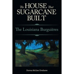 The House That Sugarcane Built: The Louisiana Burguieres
