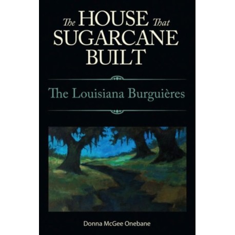 The House That Sugarcane Built: The Louisiana Burguieres