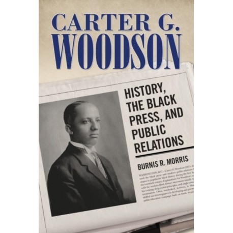 Carter G. Woodson: History, the Black Press, and Public Relations