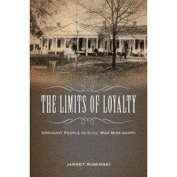 The Limits of Loyalty: Ordinary People in Civil War Mississippi