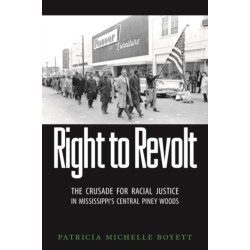 Right to Revolt: The Crusade for Racial Justice in Mississippi's Central Piney Woods