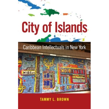 City of Islands: Caribbean Intellectuals in New York