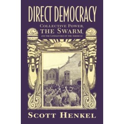 Direct Democracy: Collective Power, the Swarm, and the Literatures of the Americas