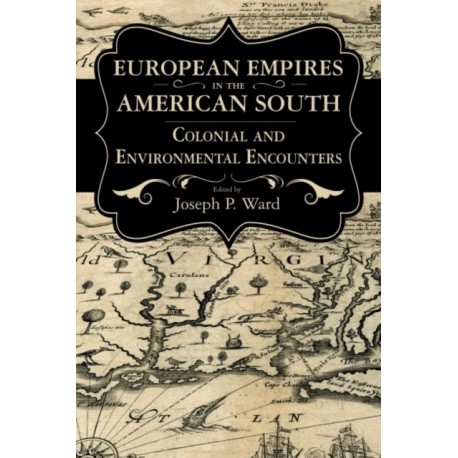 European Empires in the American South: Colonial and Environmental Encounters