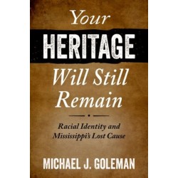 Your Heritage Will Still Remain: Racial Identity and Mississippi's Lost Cause