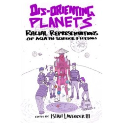 Dis-Orienting Planets: Racial Representation of Asia in Science Fiction