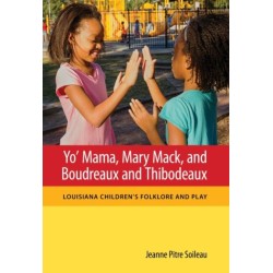 Yo' Mama, Mary Mack, and Boudreaux and Thibodeaux: Louisiana Children's Folklore and Play