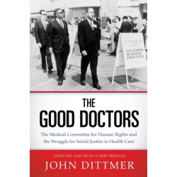 The Good Doctors: The Medical Committee for Human Rights and the Struggle for Social Justice in Health Care