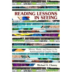 Reading Lessons in Seeing: Mirrors, Masks, and Mazes in the Autobiographical Graphic Novel