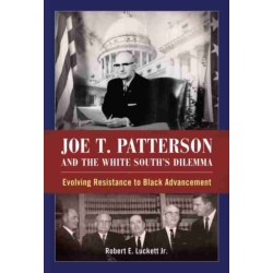 Joe T. Patterson and the White South's Dilemma: Evolving Resistance to Black Advancement