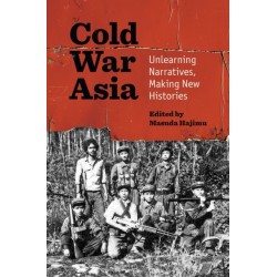 Cold War Asia: Unlearning Narratives, Making New Histories
