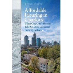 Affordable Housing in Charlotte: What One City's History Tells Us About America's Pressing Problem