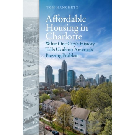 Affordable Housing in Charlotte: What One City's History Tells Us About America's Pressing Problem