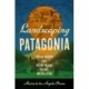 Landscaping Patagonia: Spatial History and Nation-Making in Chile and Argentina