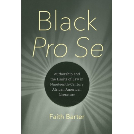 Black Pro Se: Authorship and the Limits of Law in Nineteenth-Century African American Literature