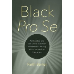 Black Pro Se: Authorship and the Limits of Law in Nineteenth-Century African American Literature