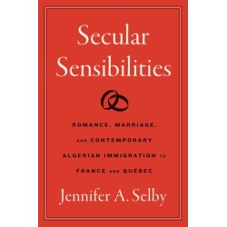 Secular Sensibilities: Romance, Marriage, and Contemporary Algerian Immigration to France and Quebec