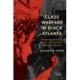 Class Warfare in Black Atlanta: Grassroots Struggles, Power, and Repression Under Gentrification