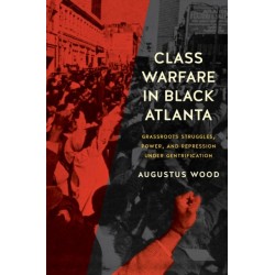 Class Warfare in Black Atlanta: Grassroots Struggles, Power, and Repression Under Gentrification