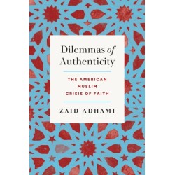 Dilemmas of Authenticity: The American Muslim Crisis of Faith