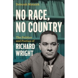 No Race, No Country: The Politics and Poetics of Richard Wright