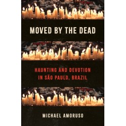 Moved by the Dead: Haunting and Devotion in Sao Paulo, Brazil