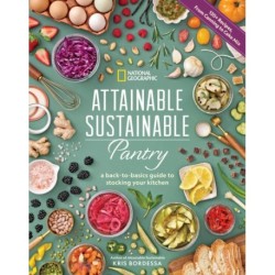 Attainable Sustainable Pantry: A Back-to-Basics Guide to Stocking Your Kitchen