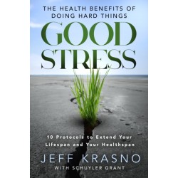 Good Stress: The Health Benefits of Doing Hard Things
