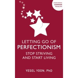 Letting Go of Perfectionism: Stop Striving and Start Living