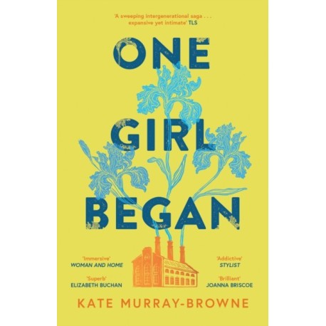 One Girl Began: An immersive and riveting story of three women, one building, and a century of change, for fans of Kate Atkinson and Maggie O’Farrell