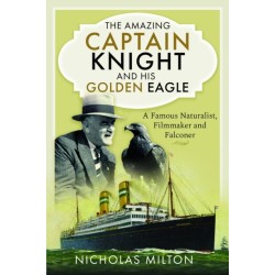 The Amazing Captain Knight and his Golden Eagle: A Famous Naturalist, Filmmaker and Falconer