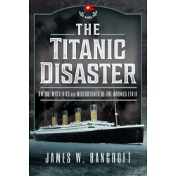 The Titanic Disaster: Omens, Mysteries and Misfortunes of the Doomed Liner