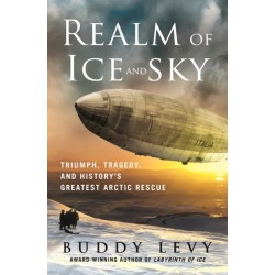 Realm of Ice and Sky: Triumph, Tragedy, and History's Greatest Arctic Rescue