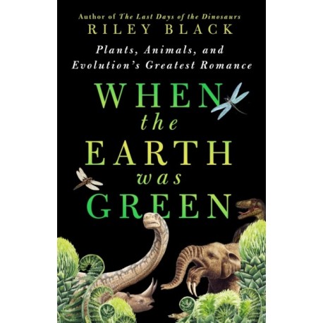 When the Earth Was Green: Plants, Animals, and Evolution's Greatest Romance