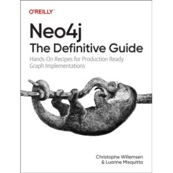 Neo4j: The Definitive Guide: Hands-On Recipes for Production Ready Graph Implementations