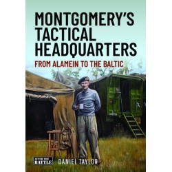 Montgomery's Tactical Headquarters: From Alamein to the Baltic
