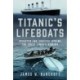 Titanic's Lifeboats: Disaster and Survival During the Great Liner’s Sinking