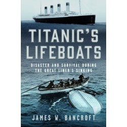 Titanic's Lifeboats: Disaster and Survival During the Great Liner’s Sinking