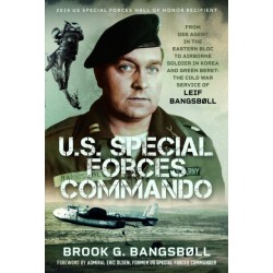 U.S. Special Forces Commando: From OSS Agent in the Eastern Bloc to Airborne Soldier in Korea and Green Beret: The Cold War Service of Leif Bangsbøll