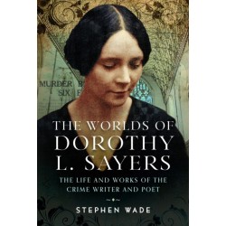 The Worlds of Dorothy L. Sayers: The Life and Works of the Crime Writer and Poet