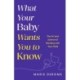 What Your Baby Wants You to Know: The Art and Science of Bonding with Your Child