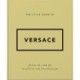 The Little Guide to Versace: Style to Live By