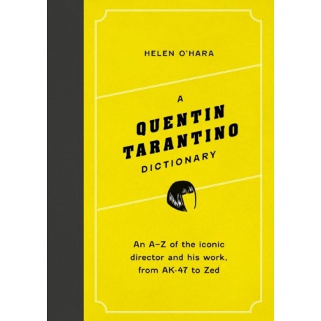 A Quentin Tarantino Dictionary: An A–Z of the iconic director and his work, from AK-47 to Zed