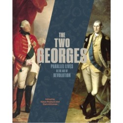 The Two Georges: Parallel Lives in an Age of Revolution
