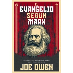 El Evangelio segun Marx: Un manual para despolitizar a Jesus en un mundo activista