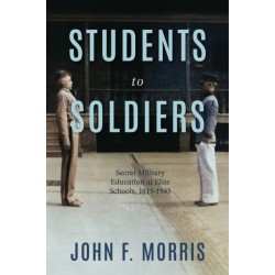 Students to Soldiers: Secret Military Education at Elite Schools, 1815-1945