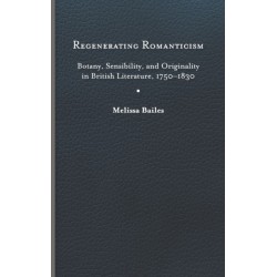 Regenerating Romanticism: Botany, Sensibility, and Originality in British Literature, 1750–1830