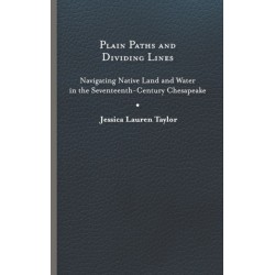Plain Paths and Dividing Lines: Navigating Native Land and Water in the Seventeenth-Century Chesapeake
