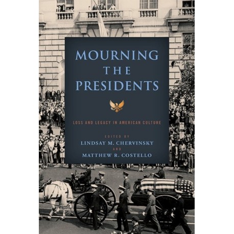 Mourning the Presidents: Loss and Legacy in American Culture