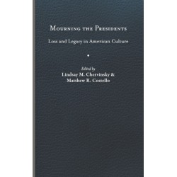 Mourning the Presidents: Loss and Legacy in American Culture